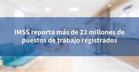 Imss Reporta M S De Millones De Puestos De Trabajo Registrados