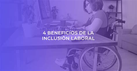 Beneficios de la Inclusión Laboral Grupo Asyste