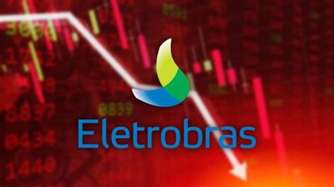 Eletrobras Elet Acumula Queda De Em E Tem Dedo Do Banco