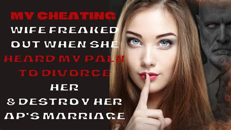 My Cheating Wife Freaked Out She Heard My Plans To Divorce And Tell Aps