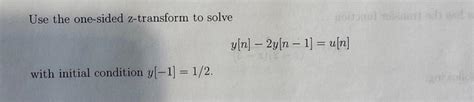 Solved Use The One Sided Z Transform To Solve