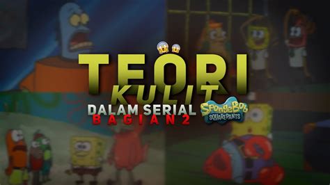 TEORI GELAP FILM LAINNYA SPONGEBOB PART 9 Eps Teori Kulit Dalam