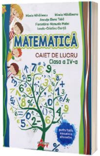 Matematica Caiet De Lucru Pentru Clasa A IV A Mirela Mihailescu