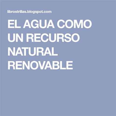 El Agua Como Un Recurso Natural Renovable Recurso Natural Recursos