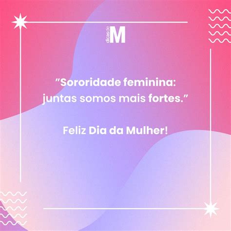 Mensagens De Dia Da Mulher Para Homenagear Compartilhar E Refletir