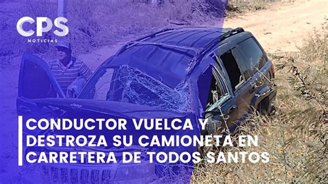 Conductor Vuelca Y Destroza Su Camioneta En Carretera De Todos Santos