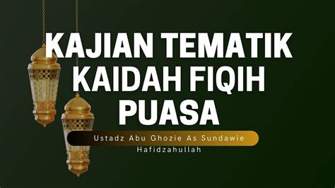 Ustadz Abu Ghozie As Sundawie Kajian Tematik KAIDAH FIQIH PUASA YouTube