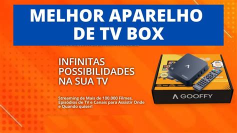 Gooffy Box Melhor Aparelho de TV Box Aparelho TV que não paga