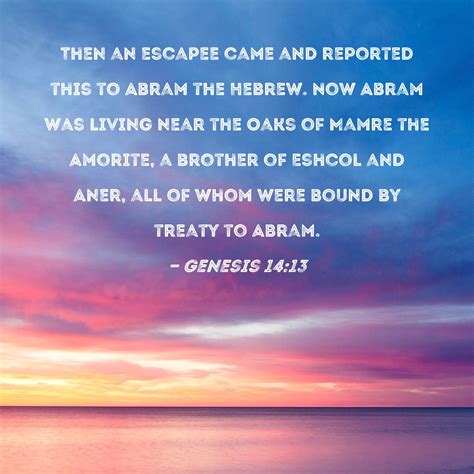 Genesis 14:13 Then an escapee came and reported this to Abram the