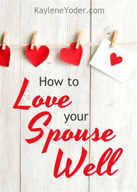 How To Love Your Spouse Well Kaylene Yoder