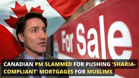 Canadian PM Slammed For Pushing Sharia Compliant Mortgages For