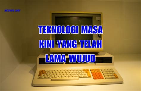 Teknologi Masa Kini Yang Telah Lama Wujud Jobstore Careers Blog Malaysia S Best Career Blog