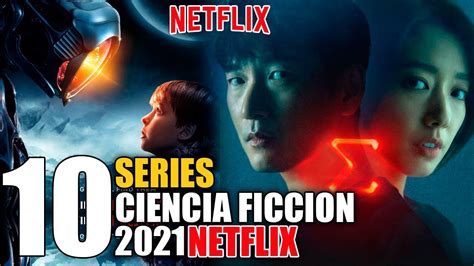 10 Mejores Series De Ciencia Ficcion 2021 Netflix Youtube