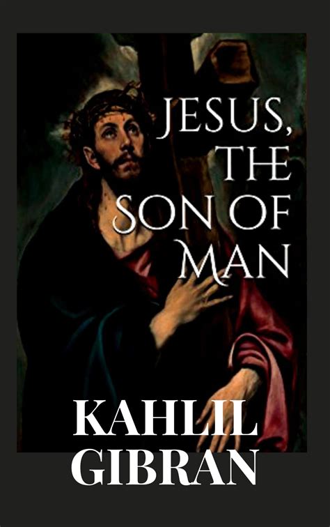 Jesus The Son Of Man By Kahlil Gibran Goodreads