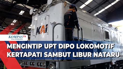 Mengintip Upt Dipo Lokomotif Kertapati Sambut Libur Nataru Youtube