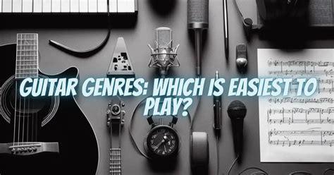 Guitar Genres Which Is Easiest To Play All For Turntables