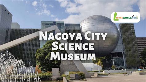 Important To Know About Nagoya City Science Museum Japan