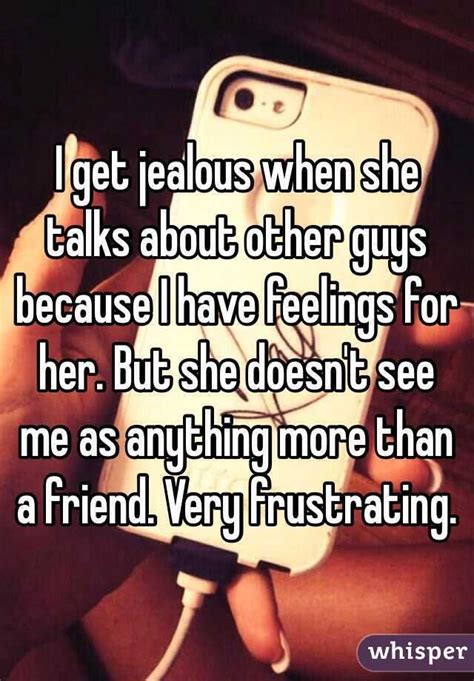 I Get Jealous When She Talks About Other Guys Because I Have Feelings