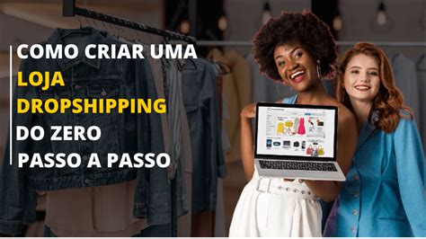 Como Criar Uma Loja De Dropshipping Do Zero Passo A Passo Dropshipping