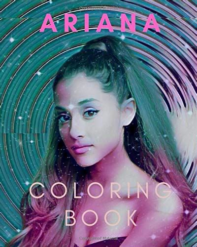 Buy Ariana Coloring Book: The Unofficial Ariana Grande Fan club coloring book for arianators ...