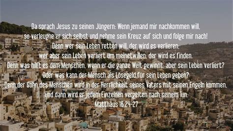 Matthäus 16 24 27 Da Sprach Jesus Zu Seinen Jüngern Wenn Jemand Mir Nachkommen Will So