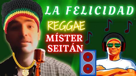 CANCION De La FELICIDAD Reggae MISTER SEITAN YouTube