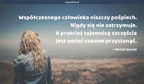 Cytat Współczesnego człowieka niszczy pośpiech Nigdy się nie