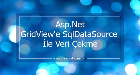 AspNet Gridview e SqlDataSource İle Veri Çekme aliyasindogan