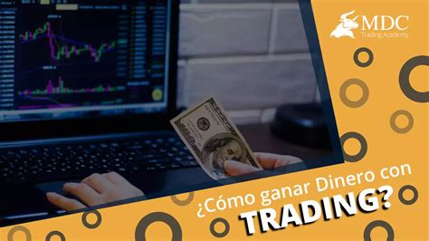 C Mo Ganar Dinero Con Trading Mdc Trading Academy