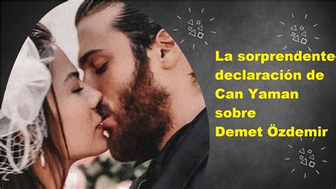 La Sorprendente Declaraci N De Can Yaman Sobre Demet Zdemir Youtube