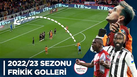 Spor Toto Süper Lig 2022 23 Sezonu Frikik Golleri YouTube