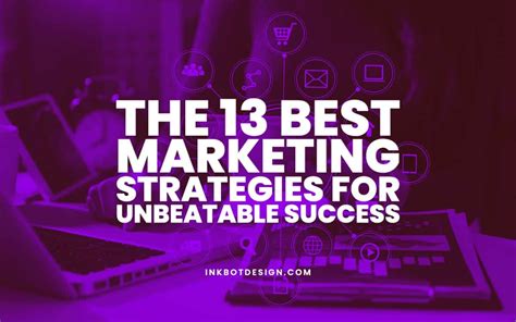 The 13 Best Marketing Strategies For Unbeatable Success