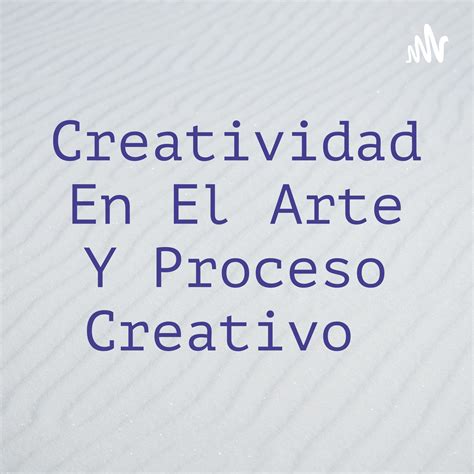 La Creatividad Y Tipos De Procesos Creativos Creatividad En El Arte