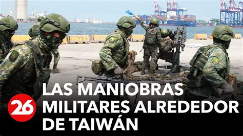 As Son Las Maniobras Militares Alrededor De Taiw N Del Ej Rcito Chino