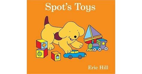 Spot S Toys By Eric Hill