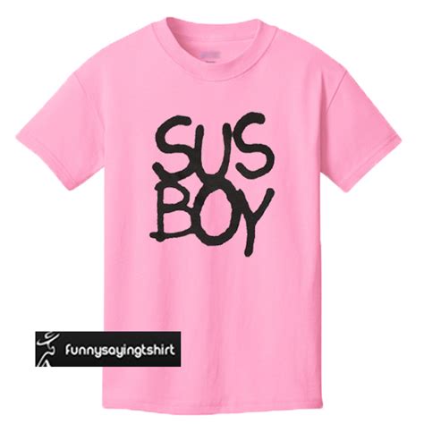 Sus Boy T Shirt Funnysayingtshirts