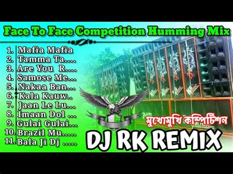 Face To Face Competition Humming Mix Non Stop Compition Dj Rk Remix