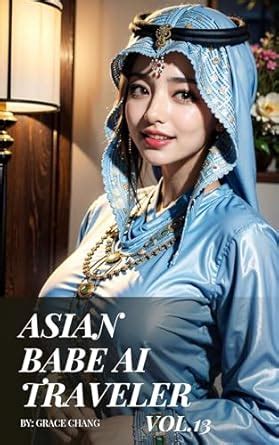 Amazon Asian Babe AI Traveler Vol Cute Girl Feat Arabian Dress EBook Chang Grace