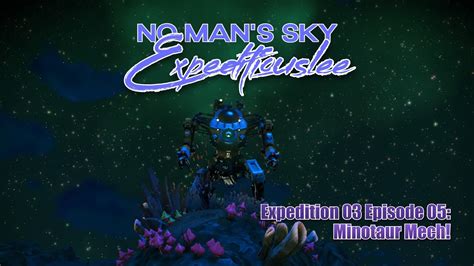 No Man S Sky Expeditiouslee Expedition Episode Minotaur Mech