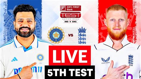 India Vs England 5th Test Day 1 Live Ind Vs Eng 5th Test Live Match