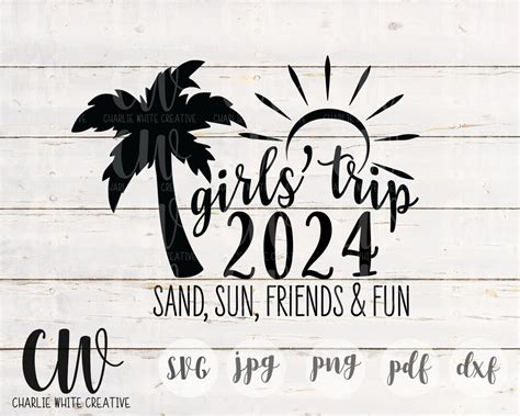 Girls Trip 2024 Svg Girls Weekend 2024 Svg Sand Sun Friends And Fun Svg File Cricut Cut