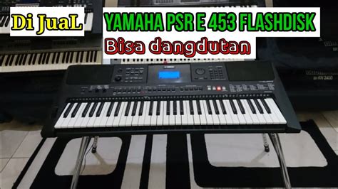 Di Jual Keyboard Yamaha Psr E 453 Flashdisk Bisa Dangdutan YouTube