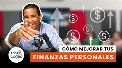 Como Mejorar Tus Finanzas Personales Youtube