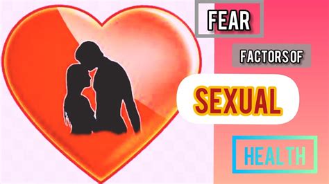 Fear Factors Of Sexual Everyone Needs To Know About Their Sexual Health Sexualhealth Youtube