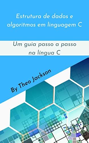 Estrutura De Dados E Algoritmos Em Linguagem C Um Guia Passo A Passo