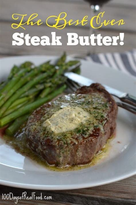 The Best Ever Steak Butter On 100 Days Of Real Food Best Steak Recipe Ever Good Steak Recipes