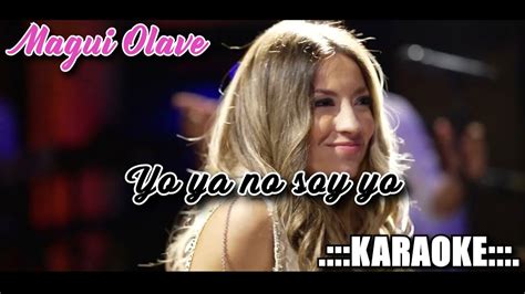 Magui Olave Yo Ya No Soy Yo Karaoke Youtube