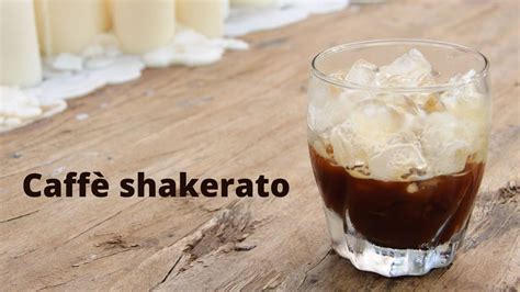 Caff Shakerato Una Guida Con La Tabella Calorie E La Ricetta Su Come