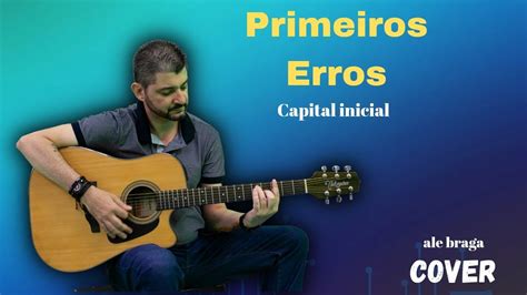 Primeiros Erros Capital Inicial Ale Braga Cover Ac Stico Youtube