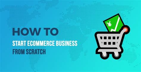 How To Start An Ecommerce Business From Scratch In Steps